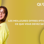 Les meilleures offres IPTV en 2024 : ce que vous devez savoir