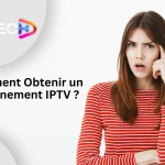 Comment obtenir un abonnement IPTV ?