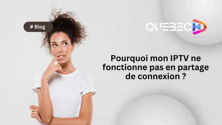 Pourquoi mon IPTV ne fonctionne pas en partage de connexion ?