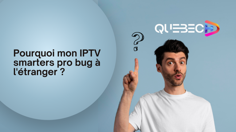 Pourquoi mon IPTV smarters pro bug à l’étranger ? 