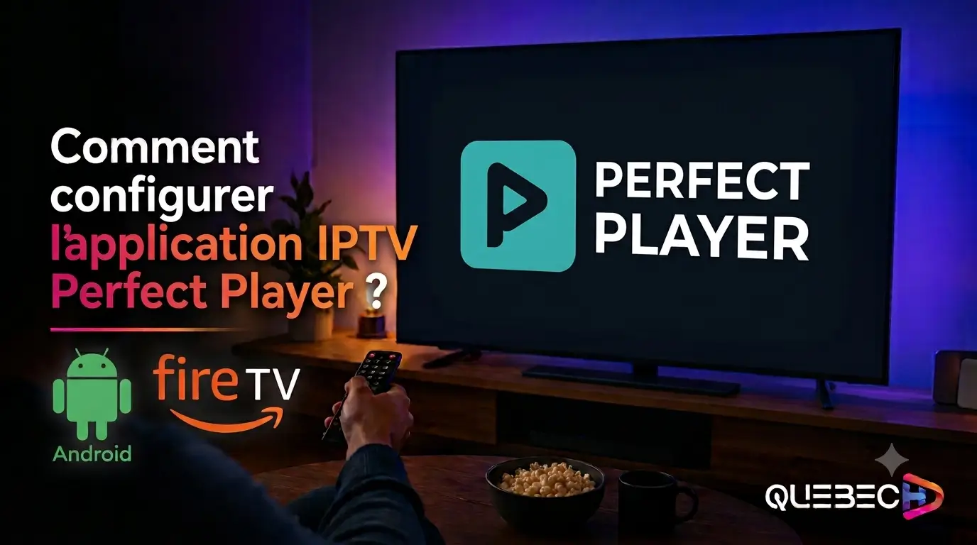 Comment configurer l’application IPTV Perfect Player ?